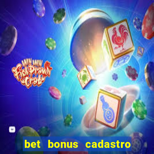 bet bonus cadastro sem deposito